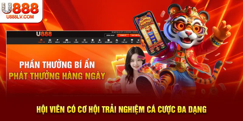 Hội viên có cơ hội trải nghiệm cá cược đa dạng