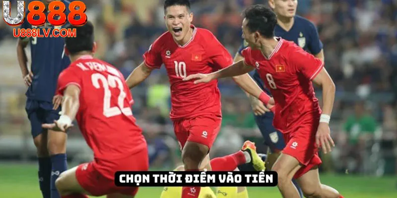Thời Điểm Vào Tiền Nên Là Sát Lúc Diễn Ra Trận Đấu